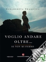 Voglio andare oltre... io non mi fermo. E-book. Formato EPUB ebook