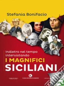 Indietro nel tempo intervistando i magnifici Siciliani. E-book. Formato EPUB ebook di Stefania Bonifacio