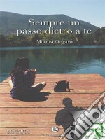 Sempre un passo dietro a te. E-book. Formato EPUB ebook