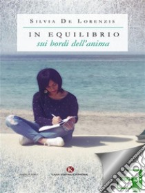 In equilibrio sui bordi dell'anima. E-book. Formato EPUB ebook di Silvia De Lorenzis