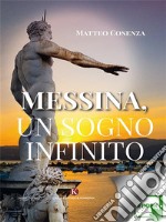 Messina, un sogno infinito. E-book. Formato EPUB ebook