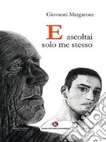 E ascoltai solo me stesso. E-book. Formato EPUB ebook