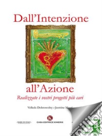 Dall’Intenzione all’AzioneRealizzate i vostri progetti più cari. E-book. Formato EPUB ebook di Velleda Dobrowolny