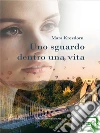 Uno sguardo dentro una vita. E-book. Formato EPUB ebook