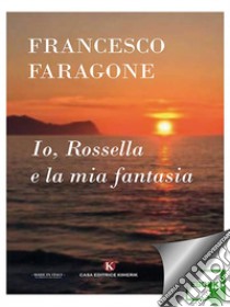 Io, Rossella e la mia fantasia. E-book. Formato EPUB ebook di Faragone Francesco