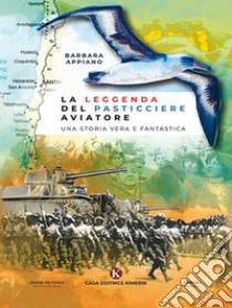 La leggenda del pasticciere aviatore. E-book. Formato EPUB ebook di Barbara Appiano