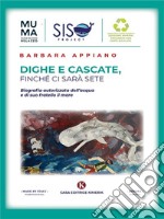 Dighe e cascate, finché ci sarà sete. E-book. Formato EPUB ebook