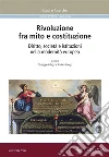 Rivoluzione fra mito e costituzione: Diritto, società e istituzioni nella modernità europea. E-book. Formato PDF ebook di Andrea Longo (a cura di)