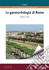 La geomorfologia di Roma. E-book. Formato PDF ebook di Maurizio Del Monte
