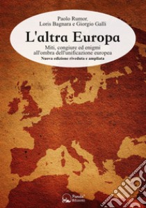 L'altra EuropaMiti, congiure ed enigmi all'ombra dell'unificazione europea. E-book. Formato Mobipocket ebook di Paolo Rumor