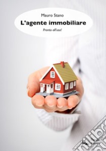 L'agente immobiliarePronto all'uso!. E-book. Formato Mobipocket ebook di Mauro Stano