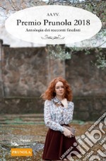 Premio Prunola 2018 - Antologia dei racconti finalisti. E-book. Formato EPUB ebook