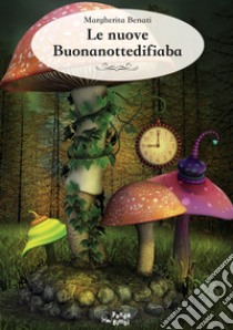 Le nuove Buonanottedifiaba. E-book. Formato EPUB ebook di Margherita Benati