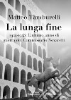 La lunga fine1944-1945: L'ultimo anno di guerra del Commissario Novaretti. E-book. Formato Mobipocket ebook