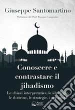 Conoscere e contrastare il jihadismoLe chiavi interpretative, le ideologie, le dottrine, le strategie, i pensatori. E-book. Formato EPUB