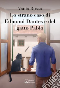 Lo strano caso di Edmond Dantes e del gatto Pablo. E-book. Formato EPUB ebook di Vania Russo