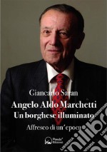 Angelo Aldo Marchetti - Un borghese illuminatoAffresco di un'epoca. E-book. Formato Mobipocket ebook