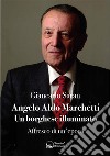 Angelo Aldo Marchetti - Un borghese illuminatoAffresco di un'epoca. E-book. Formato Mobipocket ebook