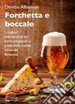 Forchetta e boccaleI migliori abbinamenti tra birre artigianali e piatti della cucina tipica del Belpaese. E-book. Formato EPUB