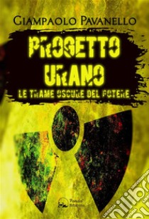 Progetto UranoLe trame oscure del potere. E-book. Formato EPUB ebook di Giampaolo Pavanello