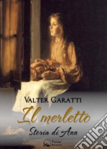 Il merlettoStoria di Ann. E-book. Formato EPUB ebook di Valter Garatti