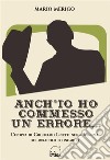 Anch'io ho commesso un erroreL'epopea di Guglielmo Linetti nella Venezia del miracolo economico. E-book. Formato EPUB ebook di Mario Merigo