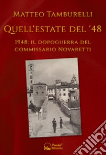 Quell'estate del '481948: il dopoguerra del Commissario Novaretti. E-book. Formato EPUB ebook di Matteo Tamburelli