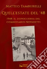 Quell&apos;estate del &apos;481948: il dopoguerra del Commissario Novaretti. E-book. Formato EPUB ebook