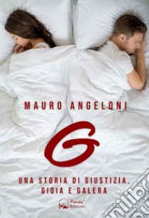 GUna storia di giustizia, gioia e galera. E-book. Formato EPUB ebook di Mauro Angeloni