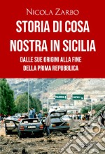 Storia di Cosa Nostra in SiciliaDalle sue origini alla fine della Prima Repubblica. E-book. Formato EPUB