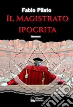 Il magistrato ipocritaLa prima inchiesta giornalistica di Carlo Lozzi, tra mafia, massoneria, magistratura e poteri occulti. E-book. Formato EPUB ebook