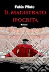 Il magistrato ipocritaLa prima inchiesta giornalistica di Carlo Lozzi, tra mafia, massoneria, magistratura e poteri occulti. E-book. Formato EPUB ebook