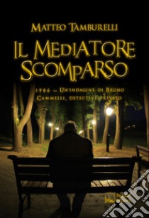 Il mediatore scomparso1986: Un'indagine di Bruno Cammelli, detective privato. E-book. Formato EPUB ebook di matteo tamburelli