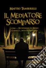 Il mediatore scomparso1986: Un&apos;indagine di Bruno Cammelli, detective privato. E-book. Formato EPUB ebook