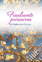 Finalmente PrimaveraLa mia lotta e la mia convivenza con il linfoma. E-book. Formato EPUB ebook