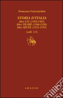 Storia d'Italia. Libri I-VI (1492-1505), libri VII-XIII (1506-1520), libri XIV-XX (1521-1534). E-book. Formato PDF ebook di Francesco Guicciardini