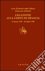 Legazione alla corte di Francia 31 agosto 1501-10 luglio 1502. E-book. Formato PDF ebook