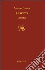 Le senili. Libri I-VI. Testo latino a fronte. E-book. Formato PDF ebook