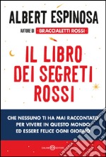 Il libro dei segreti rossi che nessuno ti ha mai raccontato: per vivere in questo mondo ed essere felice ogni giorno. E-book. Formato EPUB ebook