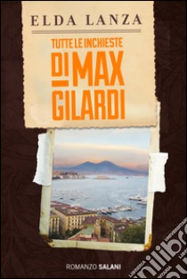 Tutte le inchieste di Max Gilardi. E-book. Formato EPUB ebook di Elda Lanza