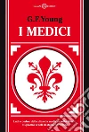 I Medici. Luci e ombre della dinastia medicea sullo sonfo di quattro secoli di storia fiorentina. E-book. Formato EPUB ebook di G. F. Young