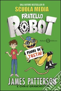 Fratello Robot. Fuori di testa!. E-book. Formato EPUB ebook di James Patterson