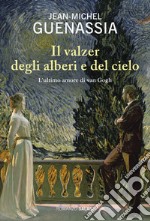 Il valzer degli alberi e del cielo: L'ultimo amore di Van Gogh. E-book. Formato EPUB ebook