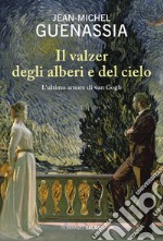 Il valzer degli alberi e del cielo: L'ultimo amore di Van Gogh. E-book. Formato PDF ebook