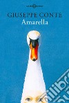 Amarella: La vera storia della bambina-cigno. E-book. Formato EPUB ebook di Giuseppe Conte