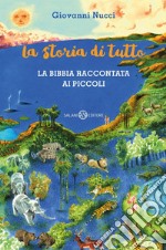 La storia di tutto: La Bibbia raccontata ai piccoli. E-book. Formato EPUB ebook