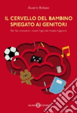 Il cervello del bambino spiegato ai genitori. Per far crescere i nostri figli nel modo migliore. E-book. Formato EPUB ebook