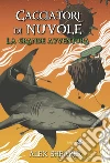 Cacciatori di Nuvole. La grande avventura. E-book. Formato EPUB ebook di Alex Shearer