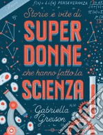 Storie e vite di SUPERDONNE che hanno fatto la SCIENZA. E-book. Formato PDF ebook