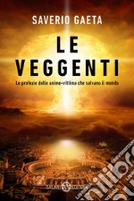 Le veggenti: Le profezie delle anime-vittima che salvano il mondo. E-book. Formato EPUB ebook